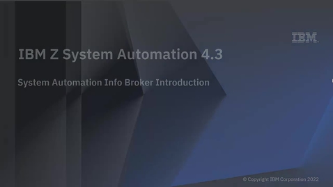 Thumbnail for IBM Z System Automation 4.3 – System Automation Info Broker Introduction