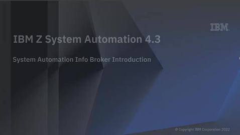 Thumbnail for entry IBM Z System Automation 4.3 – System Automation Info Broker Introduction