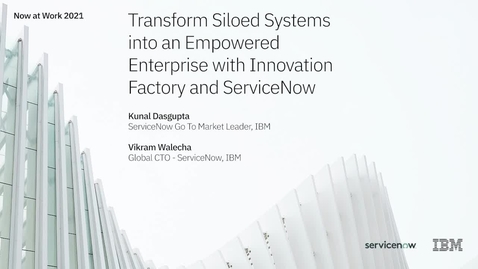 Thumbnail for entry Transform Siloed Systems into an Empowered Enterprise with Innovation Factory and ServiceNow