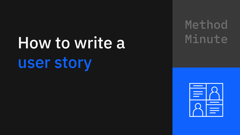 Thumbnail for entry Method Minute: How to write a user story