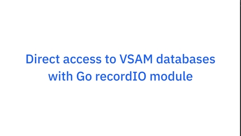 Thumbnail for Direct access to VSAM databases with Go recordio module