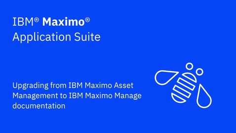 Thumbnail for entry Upgrading from IBM Maximo Asset Management to IBM Maximo Manage documentation