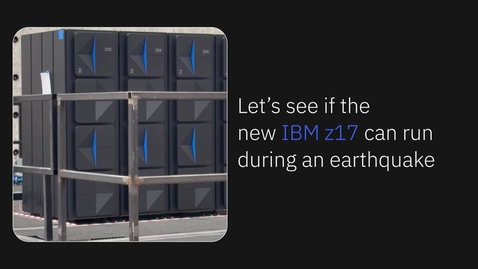 Thumbnail for IBM z17: Earthquake test