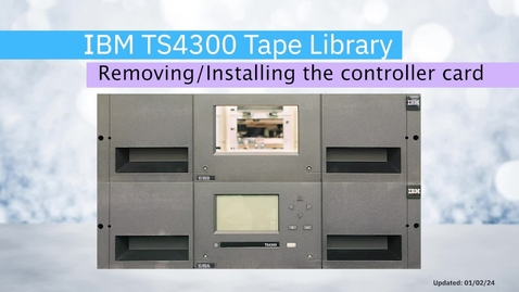 Thumbnail for entry Removing and replacing the controller card in the TS4300 Tape Library