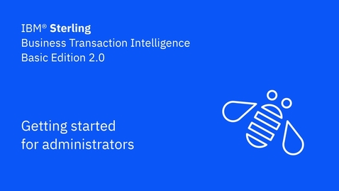 Thumbnail for entry Getting started for admins - IBM Sterling Business Transaction Intelligence Basic Edition 2.0