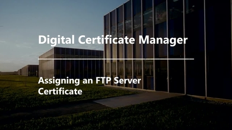 Thumbnail for entry DCM - Assigning an FTP Server Certificate
