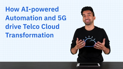 Thumbnail for entry How AI-powered Automation and 5G drive Telco Cloud Transformation