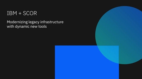 Thumbnail for entry IBM + SCOR: Modernizing legacy infrastructure with dynamic new GRC tools