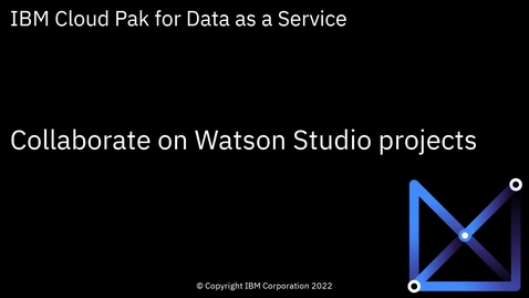 Thumbnail for Collaborate on Watson Studio projects: Cloud Pak for Data as a Service