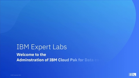 Thumbnail for entry Welcome to the Administration of IBM Cloud Pak for Data Course