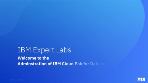 Thumbnail for Welcome to the Administration of IBM Cloud Pak for Data Course
