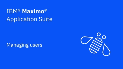 Thumbnail for entry Managing users in IBM Maximo Application Suite
