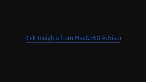 Thumbnail for entry Tour interativo do produto MaaS360: insights sobre riscos no MaaS360 Advisor
