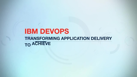 Thumbnail for entry DevOps: Transforming application delivery to achieve faster innovation