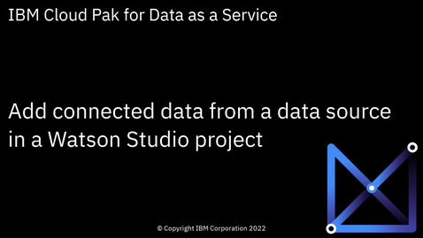 Thumbnail for Add connected data from a data source to a Watson Studio project: Cloud Pak for Data as a Service