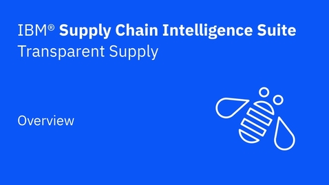 Thumbnail for entry Transparent Supply overview - IBM Supply Chain Intelligence Suite