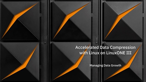 Thumbnail for entry Accelerated Data Compression with Linux on LinuxONE III – Managing Data Growth