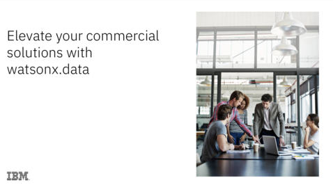 Thumbnail for entry Elevate your commercial solutions with watsonx.data