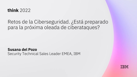 Thumbnail for Retos de la Ciberseguridad. ¿Está preparado para los nuevos ciberataques?