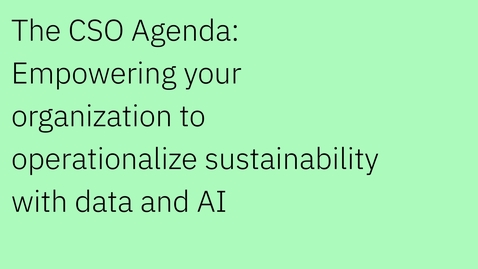 Thumbnail for entry The CSO Agenda: Empowering your organization to operationalize sustainability with data and AI