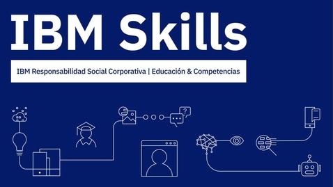Thumbnail for entry IBM Skills Presenta- Watson Va a Clase - Sesion 3
