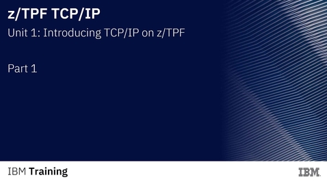 Thumbnail for Introducing TCPIP on z/TPF - Unit 1 Part 1
