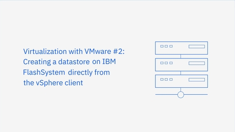 Thumbnail for entry Creating a datastore on IBM FlashSystem directly from the vSphere client