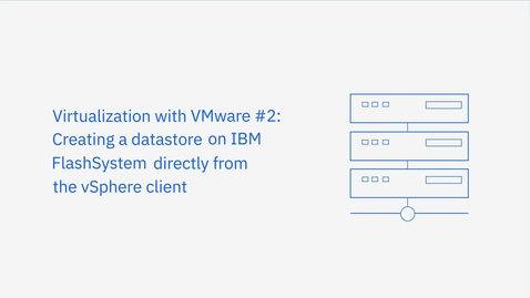 Thumbnail for Creating a datastore on IBM FlashSystem directly from the vSphere client