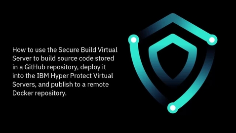 Thumbnail for entry How to use the secure build virtual server on IBM Hyper Protect Virtual Servers