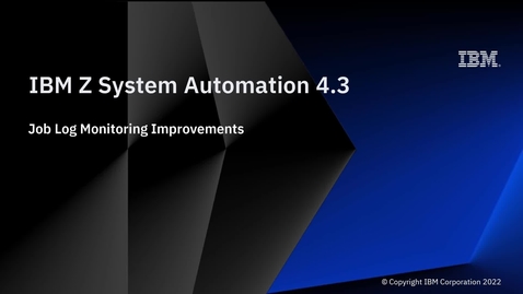 Thumbnail for entry IBM Z System Automation 4.3 – Job Log Monitoring Improvements