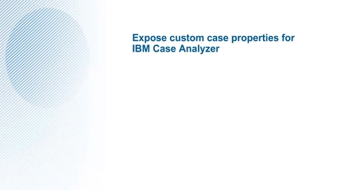 Thumbnail for entry Case Analytics Expose Custom Properties