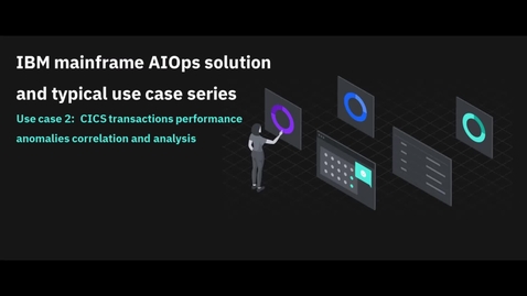 Thumbnail for IBM mainframe AIOps solution and typical use case 2:  CICS transactions performance anomalies correlation and analysis