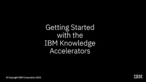 Thumbnail for entry Getting Started with IBM Knowledge Accelerators