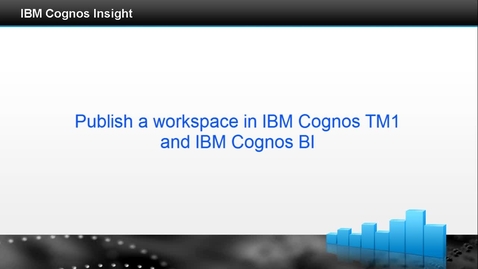 Thumbnail for entry Publish a workspace to IBM Cognos TM1 and IBM Cognos BI