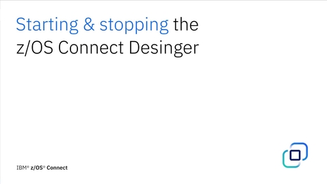 Thumbnail for z/OS Connect Designer Tutorial: Starting and Stopping the z/OS Connect Designer