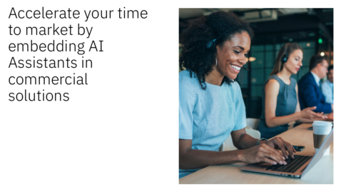 Thumbnail for entry Accelerate your time to market by embedding AI Assistants in commercial solutions