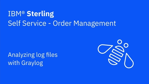 Thumbnail for entry Analyzing log files with Graylog - IBM Sterling Order Management