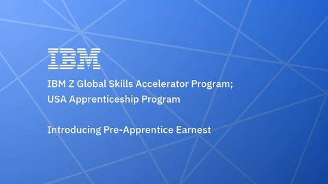 Thumbnail for entry IBM Z Global Skills Accelerator Program introduces USA Pre-Apprentice, Earnest