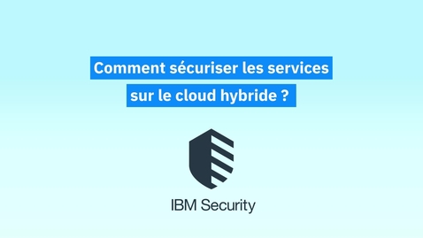 Thumbnail for entry Comment sécuriser les services sur le cloud hybride ?