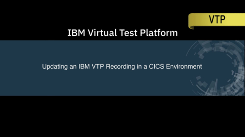 Thumbnail for Updating an IBM VTP Recording in a CICS Environment