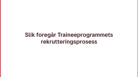 Thumbnail for entry Slik foregår traineeprogrammets rekrutteringsprosess