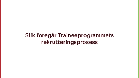 Thumbnail for Slik foregår traineeprogrammets rekrutteringsprosess
