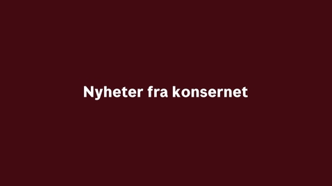 Thumbnail for entry Nyheter fra konsernet første kvartal 2022