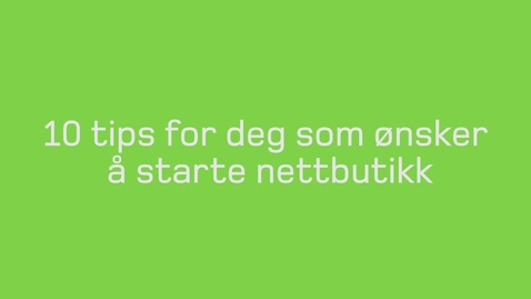 Thumbnail for entry 10 tips for start av nettbutikk