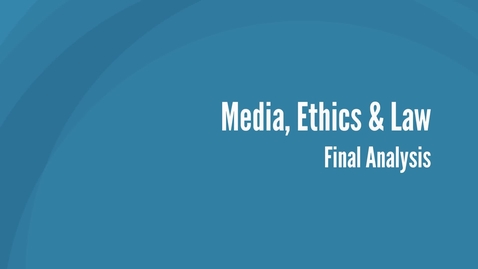 Thumbnail for entry Media, Ethics and Law - Final Analysis