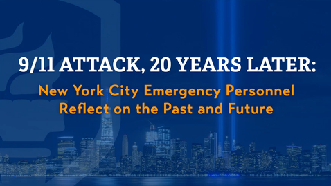 Thumbnail for entry 9/11 Attack, 20 Years Later: New York City Emergency Personnel Reflect on the Past and Future