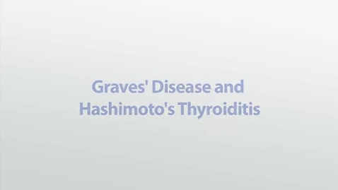 Thumbnail for Graves' Disease and Hashimoto's Thyroiditis
