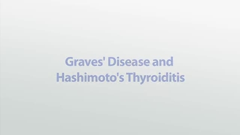 Thumbnail for entry Graves' Disease and Hashimoto's Thyroiditis