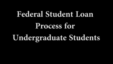 Thumbnail for entry Federal Loan Process for Undergraduate Students-