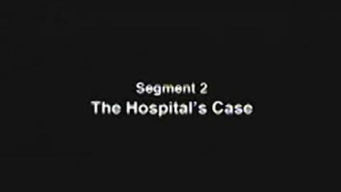Thumbnail for Segment 2 The Hospital's Case